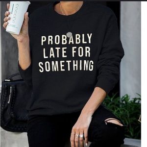 vogue vice boutique Sweaters - LAST! BEST SELLER! “PROBABLY LATE” sweatshirt vogue vice boutique Sweaters - LAST! BEST SELLER! “PROBABLY LATE” sweatshirt